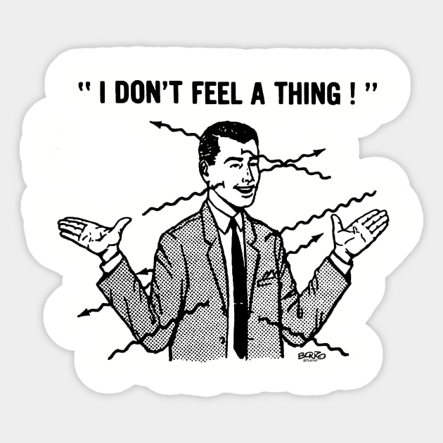 I DON'T FEEL A THING! Sticker by BonzoTee